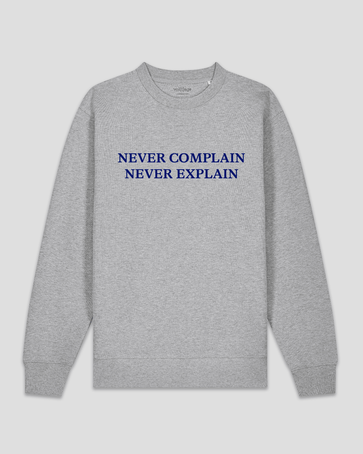 NEVER COMPLAIN NEVER EXPLAIN classic sweatshirt